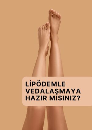 LİPÖDEMLE VEDALAŞMAYA HAZIR MISINIZ?